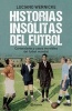 Historias Insolitas del Futbol - Curiosidades y Casos Increibles del Futbol Mundial (Spanish, Paperback) - Luciano Wernicke Photo