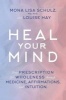 Heal Your Mind - Your Prescription for Wholeness Through Medicine, Affirmations, and Intuition (Hardcover) - Mona Lisa Schulz Photo