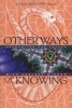 Other Ways Of Knowing - Recharting Our Future With Ageless Wisdom (Paperback, Original) - John Broomfield Photo