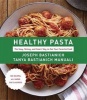 Healthy Pasta - The Sexy, Skinny, and Smart Way to Eat Your Favorite Food (Hardcover) - Joseph Bastianich Photo