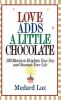 Love Adds a Little Chocolate - 100 Stories to Brighten Your Day and Sweeten Your Life (Hardcover, Warner Books ed) - Medard Laz Photo