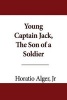 Young Captain Jack, the Son of a Soldier (Paperback) - Jr Horatio Alger Photo