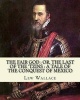 The Fair God - Or, the Last of the 'Tzins: A Tale of the Conquest of Mexico. By: : Mexico, History Conquest, 1519-1540. (Paperback) - Lew Wallace Photo