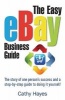 The Easy Ebay Business Guide - The Story of One Person's Success and a Step-by-step Guide to Doing it Yourself (Paperback) - Cathy Hayes Photo