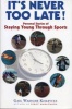 It's Never Too Late! - Personal Stories of Staying Young Through Sports (Hardcover) - Gail Kislevitz Photo