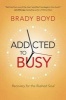 Addicted to Busy - Recovery for the Rushed Soul (Paperback) - Brady Boyd Photo