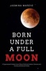 Born Under a Full Moon - A Supernatural Fantasy Horror Story of Hell and Heaven, Demons and Humans, Ghosts and Fairies (Paperback) - Jasmina Mareye Photo