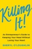 Killing it - An Entrepreneur's Guide to Keeping Your Head Without Losing Your Heart (Hardcover) - Sheryl OLoughlin Photo