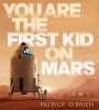 You Are the First Kid on Mars (Hardcover) - Patrick OBrien Photo