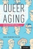 Queer Aging - The Gayby Boomers and a New Frontier for Gerontology (Paperback) - Jesus Ramirez Valles Photo