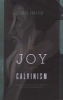 The Joy of Calvinism - Knowing God's Personal, Unconditional, Irresistible, Unbreakable Love (Paperback) - Greg Forster Photo