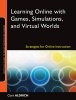 Learning Online with Games, Simulations, and Virtual Worlds - Strategies for Online Instruction (Paperback) - Clark Aldrich Photo