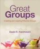 Great Groups - Creating and Leading Effective Groups (Paperback) - David R Hutchinson Photo