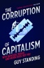 The Corruption of Capitalism - Why Rentiers Thrive and Work Does Not Pay (Hardcover) - Guy Standing Photo