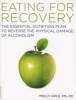 The Eating for Recovery - The Essential Nutrition Plan to Reverse the Physical Damage of Alcoholism (Paperback) - Molly Siple Photo