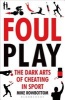 Foul Play - The Dark Arts of Cheating in Sport (Paperback) - Mike Rowbottom Photo