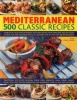 Mediterranean: 500 Classic Recipes - A Fabulous Collection of Timeless, Sun-Kissed Recipes, from Appetizers and Side Dishes to Meat, Fish and Vegetarian Meals, All Described Step by Step, with 500 Photographs (Paperback) - Beverley Jollands Photo