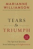 Tears to Triumph - The Spiritual Journey from Suffering to Enlightenment (Hardcover) - Marianne Williamson Photo