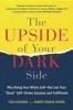 The Upside of Your Dark Side - Why Being Your Whole Self--Not Just Your "Good" Self--Drives Success and Fulfillment (Paperback) - Todd Kashdan Photo