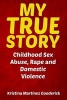 My True Story - Childhood Sex Abuse, Rape and Domestic Violence (Paperback) - Kristina Martinez Gooderick Photo