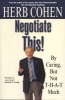 Negotiate This - By Caring, But Not T-h-a-t Much (Paperback) - Herb Cohen Photo