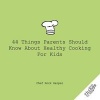 44 Things Parents Should Know about Healthy Cooking for Kids (Paperback) - Rock Harper Photo