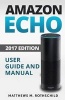 Amazon Echo - Ultimate 2017 User Guide and Manual for Amazon Echo - Everything You Need to Know Matthews M. (Paperback) - Matthews M Rothschild Photo