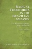 Radical Territories in the Brazilian Amazon - The Kayapo's Fight for Just Livelihoods (Hardcover) - Laura Zanotti Photo