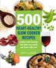 500 Heart-healthy Slow Cooker Recipes - Comfort Food Favorites That Both Your Family and Doctor Will Love (Paperback) - Dick Logue Photo