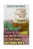 Essential Oils and Herbal Remedies for Pain Relief That Really Work - (Aromatherapy, Essential Oils Book) (Paperback) - Carla Hamilton Photo