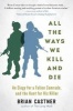 All the Ways We Kill and Die - An Elegy for a Fallen Comrade, and the Hunt for His Killer (Hardcover) - Brian Castner Photo