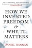 How We Invented Freedom and Why it Matters (Hardcover) - Daniel Hannan Photo