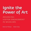 Ignite the Power of Art - Advancing Visitor Engagement in Museums (Paperback) - Bonnie Pitman Photo