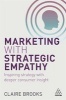 Marketing with Strategic Empathy - Inspiring Strategy with Deeper Consumer Insight (Paperback) - Claire Brooks Photo