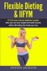 Flexible Dieting & Iifym - If It Fits Your Macros Beginner's Guide: How You Can Lose Weight and Build Muscle, While Still Eating the Foods You Love (Paperback) - Dexter Jackson Photo