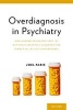 Overdiagnosis in Psychiatry - How Modern Psychiatry Lost its Way While Creating a Diagnosis for Almost All of Life's Misfortunes (Paperback) - Joel Paris Photo