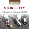 When Football Was Football: Stoke City - A Nostalgic Look at a Century of the Club (Hardcover) - Simon Lowe Photo