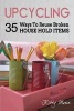 Upcycling - 35 Ways to Reuse Broken House Hold Items (2nd Edition) (Paperback) - Kitty Moore Photo