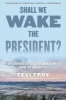 Shall We Wake the President? - Two Centuries of Disaster Management from the Oval Office (Hardcover) - Tevi Troy Photo