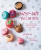 Super-Cute Macarons - Bake and Decorate Delicious Treats for Any Occasion (Hardcover) - Loretta Liu Photo