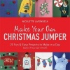 Make Your Own Christmas Jumper - 20 Fun and Easy Projects to Make in a Day (Even If You Can't Knit!) (Paperback, Illustrated edition) - Nicolette Lafonseca Photo