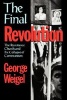 The Final Revolution - The Resistance Church and the Collapse of Communism (Paperback) - George Weigel Photo