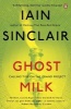 Ghost Milk - Calling Time on the Grand Project (Paperback) - Iain Sinclair Photo