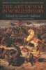 The Art of War in World History - From Antiquity to the Nuclear Age (Paperback, New) - Gerard Chaliand Photo