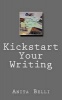 Kickstart Your Writing - Harness Creative Tools to Writing Technique (Paperback) - MS Anita Belli Photo