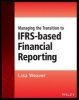 Managing the Transition to IFRS-Based Financial Reporting - A Practical Guide to Planning and Implementing a Transition to IFRS or National GAAP (Paperback) - Lisa Weaver Photo