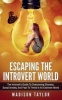 Escaping the Introvert World - The Introvert's Guide to Overcoming Shyness, Social Anxiety, and Fear to Thrive in an Extrovert World (Paperback) - Madison Taylor Photo