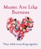 Mums are Like Buttons: They Hold Everything Together (Hardcover, Main Market Ed.) - Emma Marriott Photo