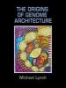 The Origins of Genome Architecture (Hardcover) - Michael Lynch Photo