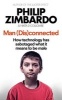 Man (Dis)Connected - How Technology Has Sabotaged What it Means to be Male (Paperback) - Philip Zimbardo Photo